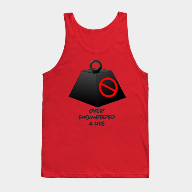 Over Encumbered For Life Tank Top by IYCRT